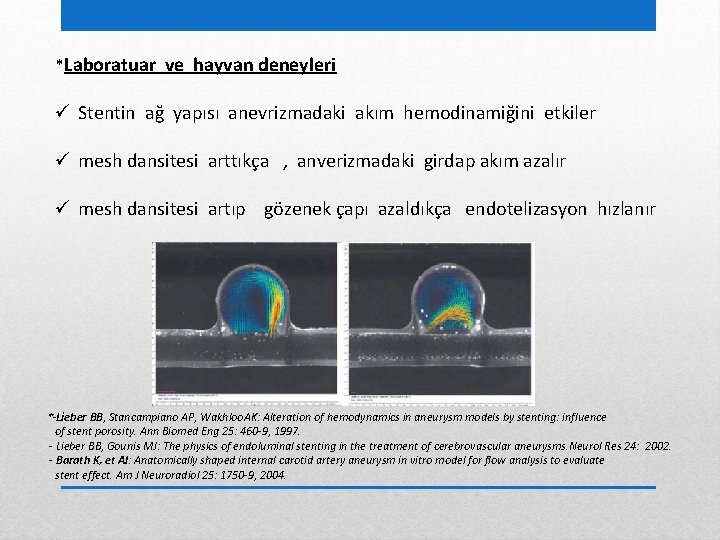 *Laboratuar ve hayvan deneyleri ü Stentin ağ yapısı anevrizmadaki akım hemodinamiğini etkiler ü mesh