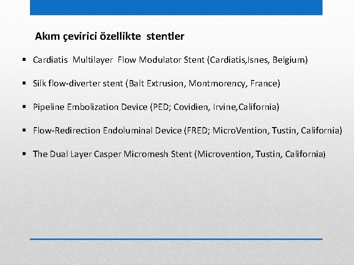 Akım çevirici özellikte stentler § Cardiatis Multilayer Flow Modulator Stent (Cardiatis, Isnes, Belgium) §