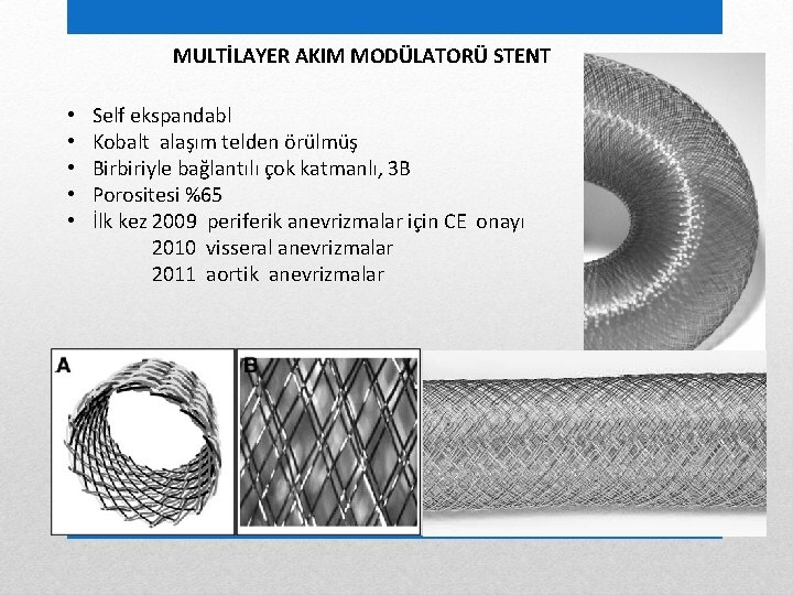 MULTİLAYER AKIM MODÜLATORÜ STENT • • • Self ekspandabl Kobalt alaşım telden örülmüş Birbiriyle