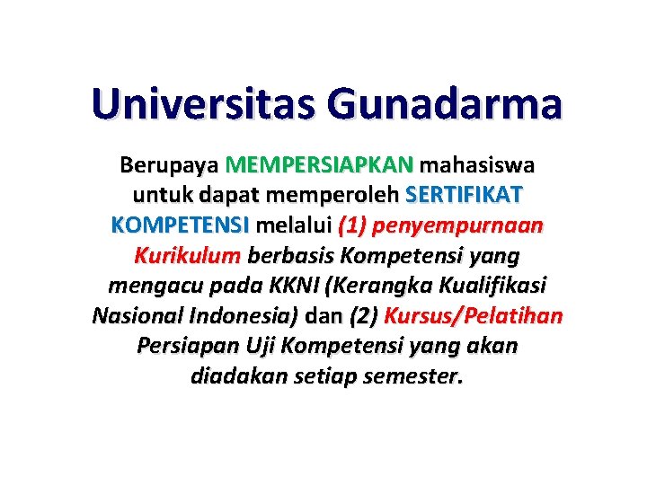 Universitas Gunadarma Berupaya MEMPERSIAPKAN mahasiswa untuk dapat memperoleh SERTIFIKAT KOMPETENSI melalui (1) penyempurnaan Kurikulum