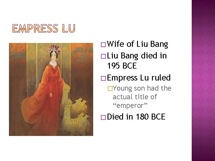 � Wife of Liu Bang � Liu Bang died in 195 BCE � Empress