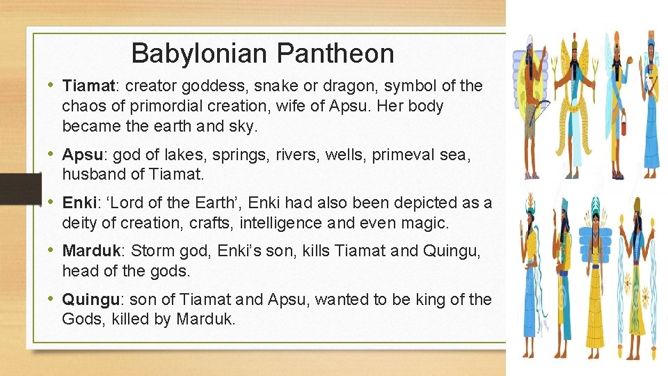 Babylonian Pantheon • Tiamat: creator goddess, snake or dragon, symbol of the chaos of