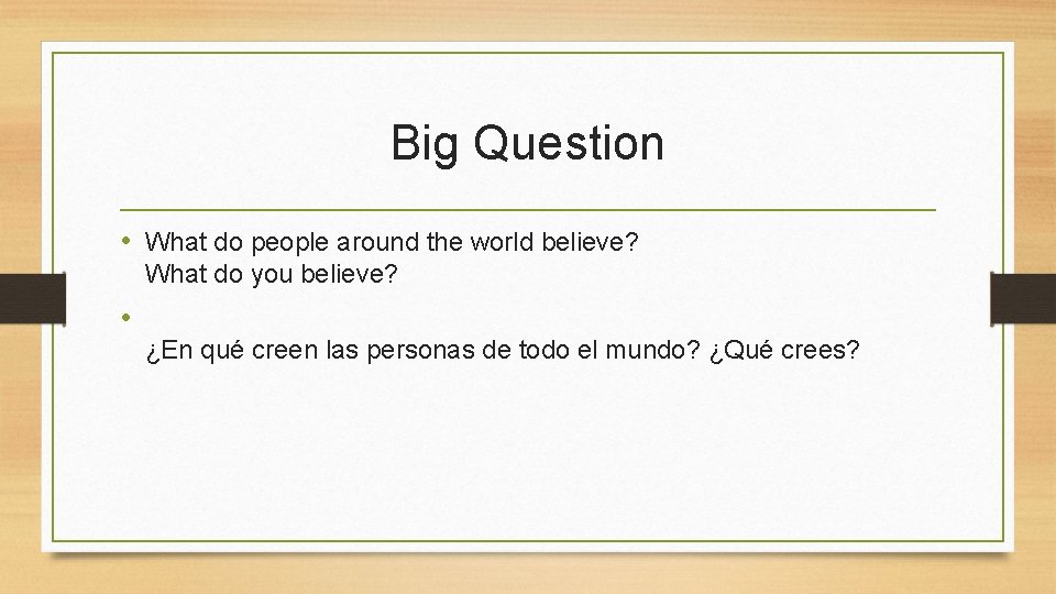 Big Question • What do people around the world believe? What do you believe?