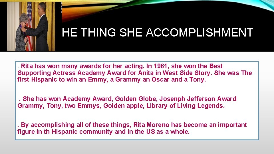 THE THING SHE ACCOMPLISHMENT. Rita has won many awards for her acting. In 1961,