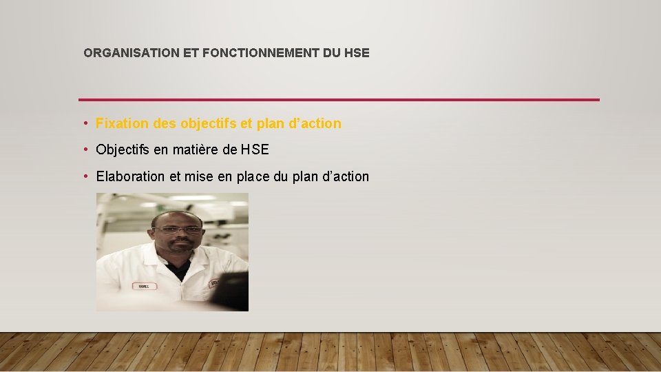 ORGANISATION ET FONCTIONNEMENT DU HSE • Fixation des objectifs et plan d’action • Objectifs