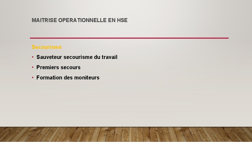 MAITRISE OPERATIONNELLE EN HSE Secourisme • Sauveteur secourisme du travail • Premiers secours •