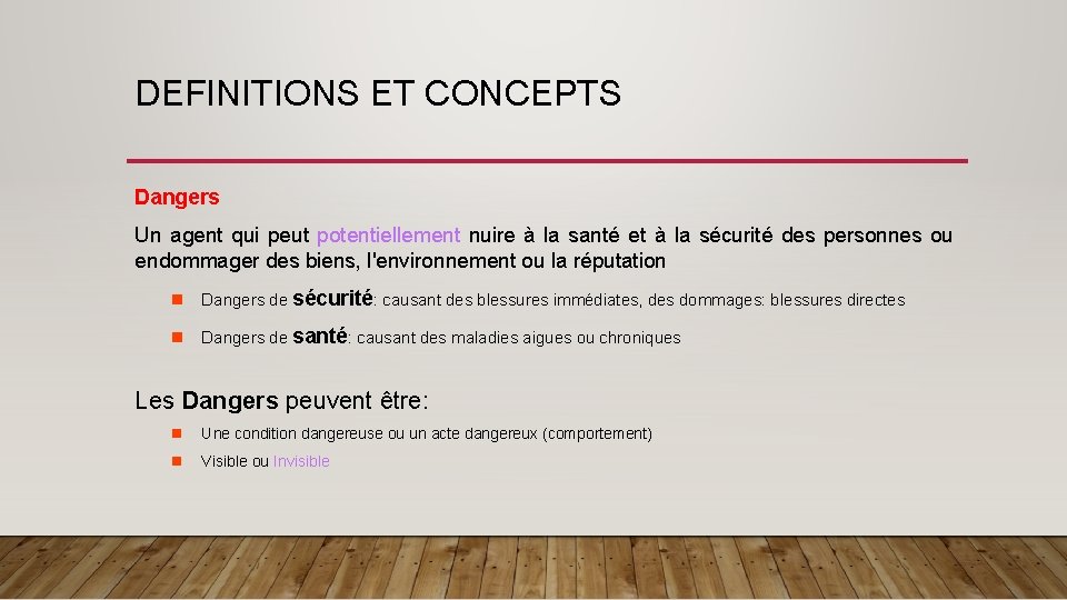 DEFINITIONS ET CONCEPTS Dangers Un agent qui peut potentiellement nuire à la santé et