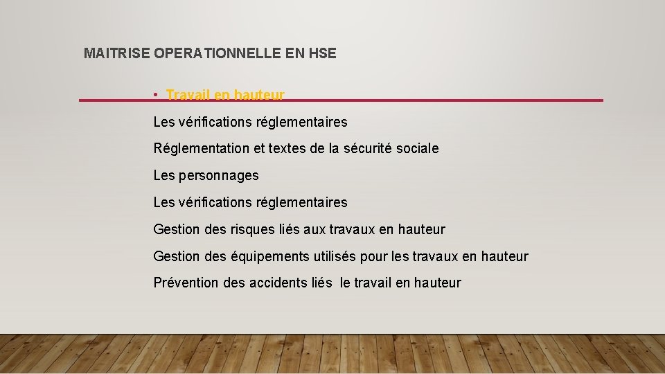 MAITRISE OPERATIONNELLE EN HSE • Travail en hauteur Les vérifications réglementaires Réglementation et textes