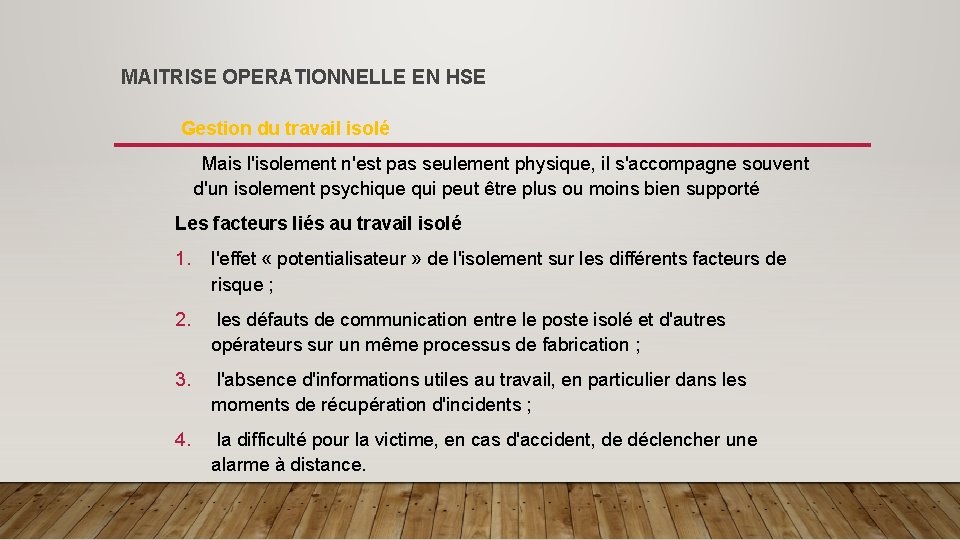 MAITRISE OPERATIONNELLE EN HSE Gestion du travail isolé Mais l'isolement n'est pas seulement physique,