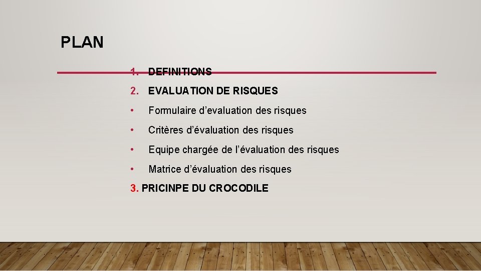 PLAN 1. DEFINITIONS 2. EVALUATION DE RISQUES • Formulaire d’evaluation des risques • Critères