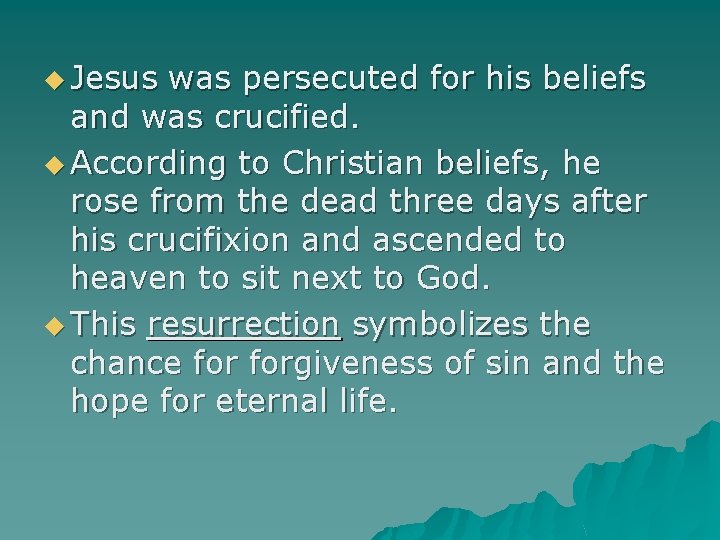 u Jesus was persecuted for his beliefs and was crucified. u According to Christian