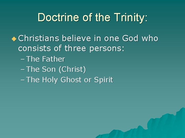 Doctrine of the Trinity: u Christians believe in one God who consists of three