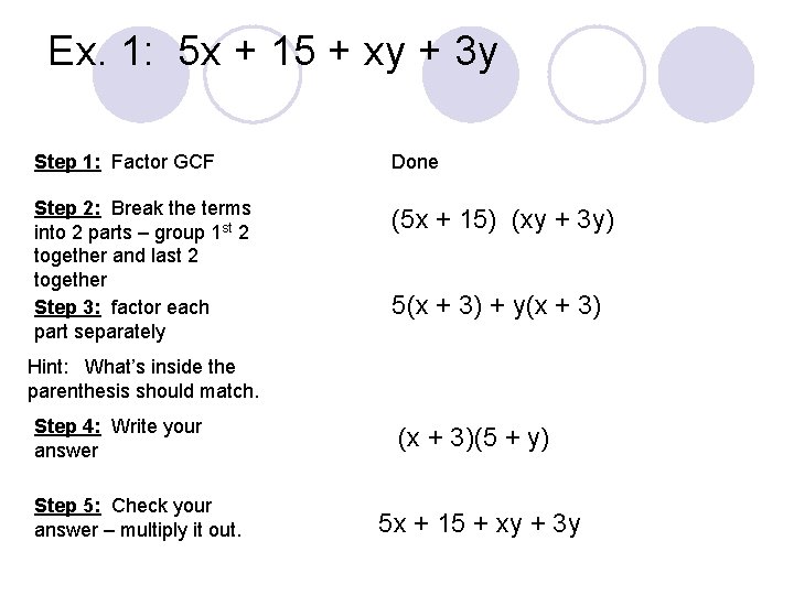 Ex. 1: 5 x + 15 + xy + 3 y Step 1: Factor