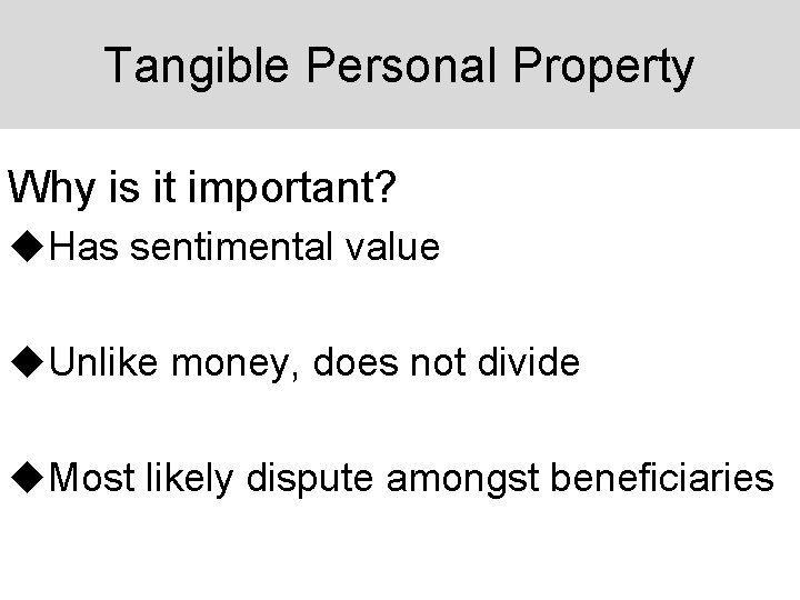 Tangible Personal Property Why is it important? u. Has sentimental value u. Unlike money,