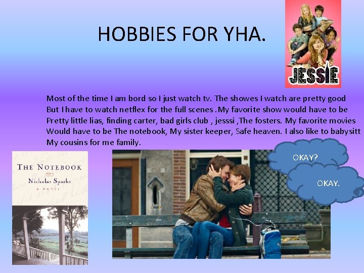 HOBBIES FOR YHA. Most of the time I am bord so I just watch