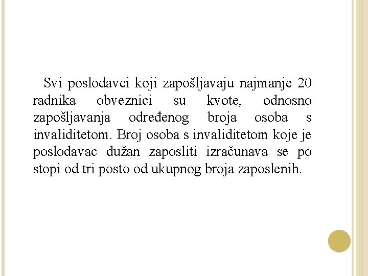 Svi poslodavci koji zapošljavaju najmanje 20 radnika obveznici su kvote, odnosno zapošljavanja određenog broja