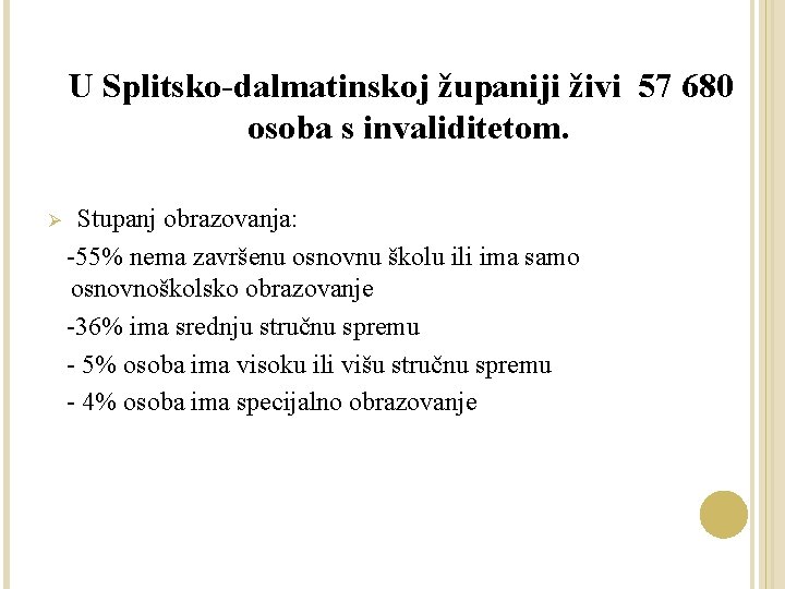 U Splitsko-dalmatinskoj županiji živi 57 680 osoba s invaliditetom. Ø Stupanj obrazovanja: -55% nema