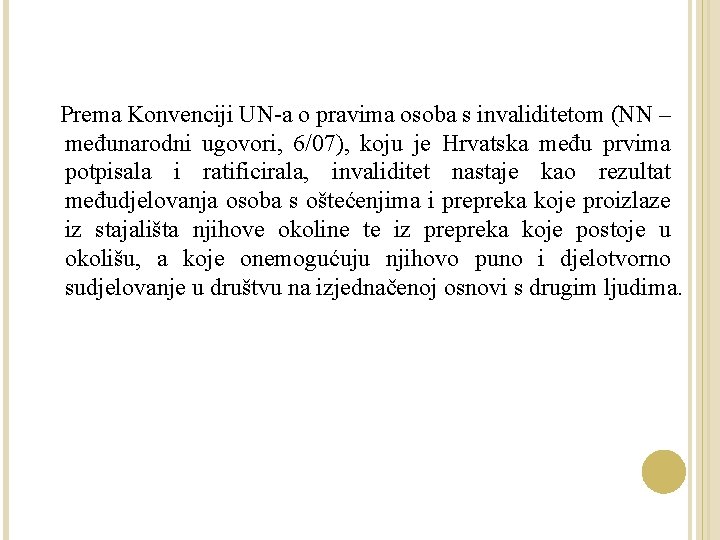 Prema Konvenciji UN-a o pravima osoba s invaliditetom (NN – međunarodni ugovori, 6/07), koju