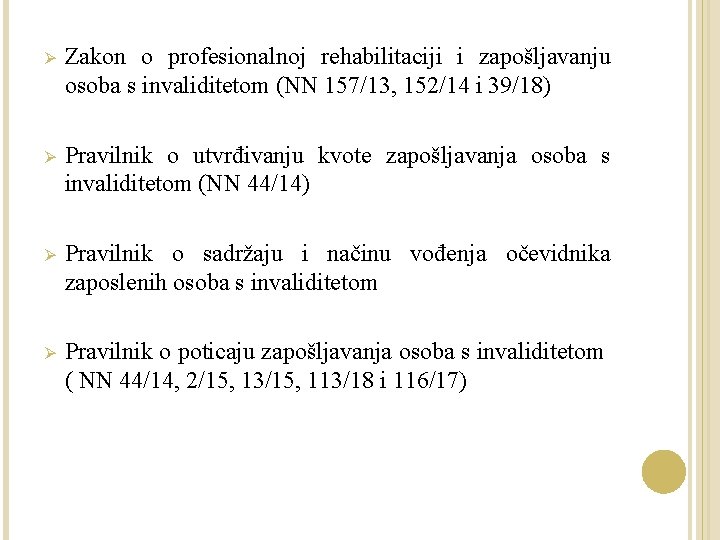 Ø Zakon o profesionalnoj rehabilitaciji i zapošljavanju osoba s invaliditetom (NN 157/13, 152/14 i