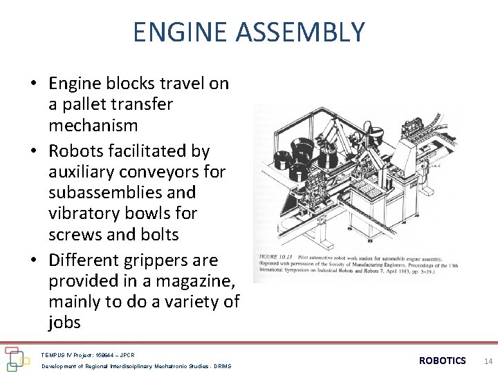 ENGINE ASSEMBLY • Engine blocks travel on a pallet transfer mechanism • Robots facilitated