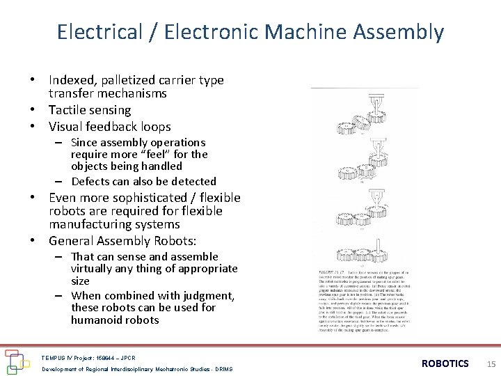 Electrical / Electronic Machine Assembly • Indexed, palletized carrier type transfer mechanisms • Tactile