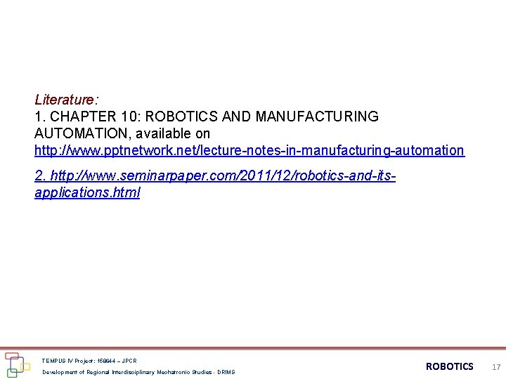 Literature: 1. CHAPTER 10: ROBOTICS AND MANUFACTURING AUTOMATION, available on http: //www. pptnetwork. net/lecture-notes-in-manufacturing-automation