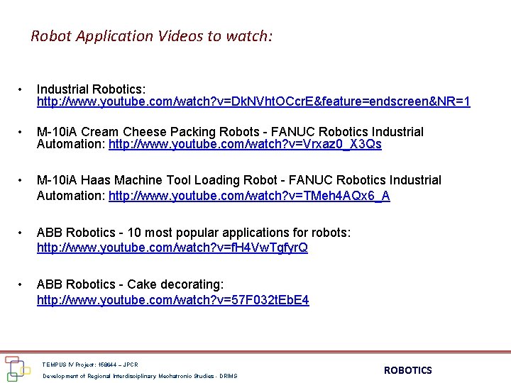 Robot Application Videos to watch: • Industrial Robotics: http: //www. youtube. com/watch? v=Dk. NVht.