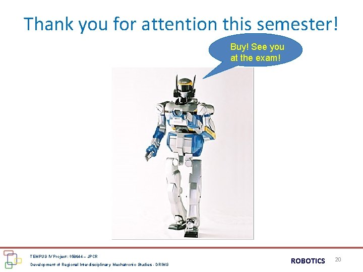 Thank you for attention this semester! Buy! See you at the exam! TEMPUS IV