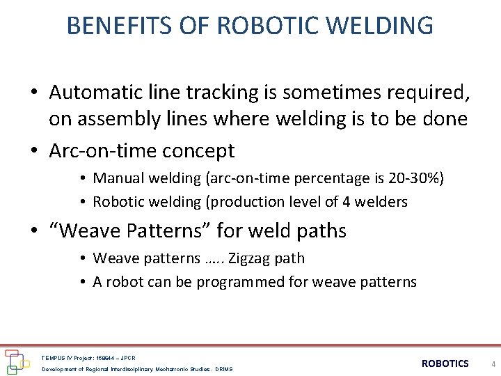BENEFITS OF ROBOTIC WELDING • Automatic line tracking is sometimes required, on assembly lines