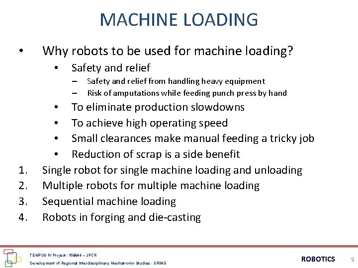 MACHINE LOADING • Why robots to be used for machine loading? • Safety and