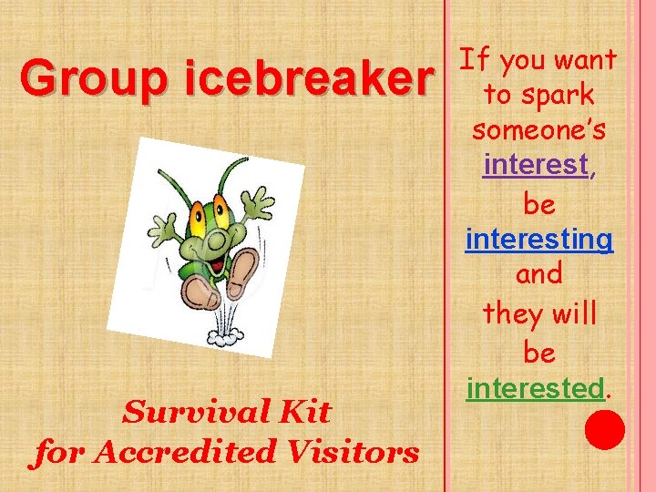 Group icebreaker Survival Kit for Accredited Visitors If you want to spark someone’s interest,