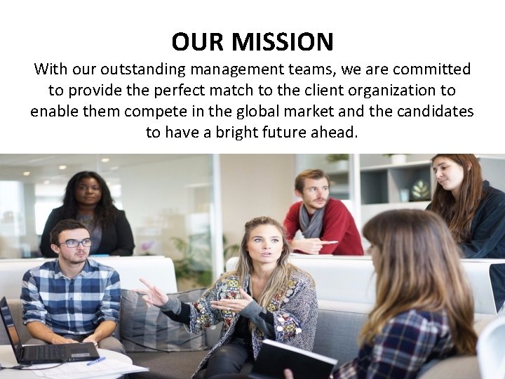 OUR MISSION With our outstanding management teams, we are committed to provide the perfect