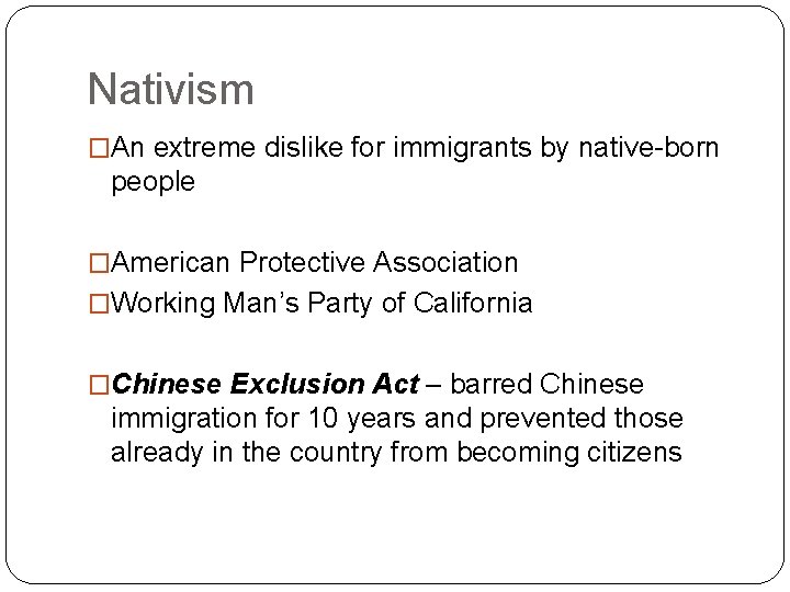 Nativism �An extreme dislike for immigrants by native-born people �American Protective Association �Working Man’s