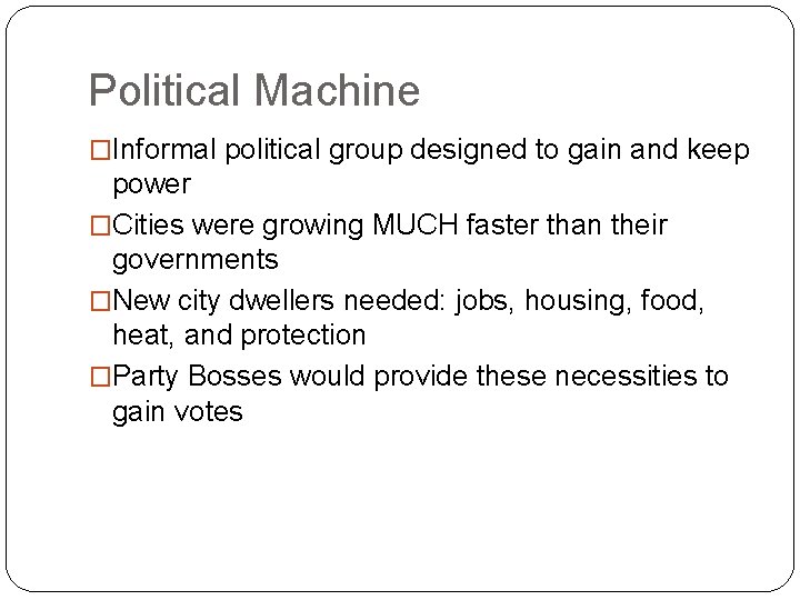 Political Machine �Informal political group designed to gain and keep power �Cities were growing