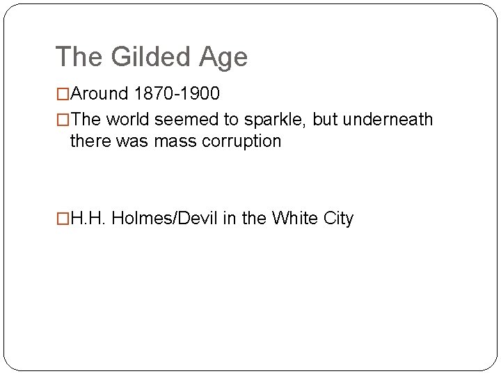 The Gilded Age �Around 1870 -1900 �The world seemed to sparkle, but underneath there