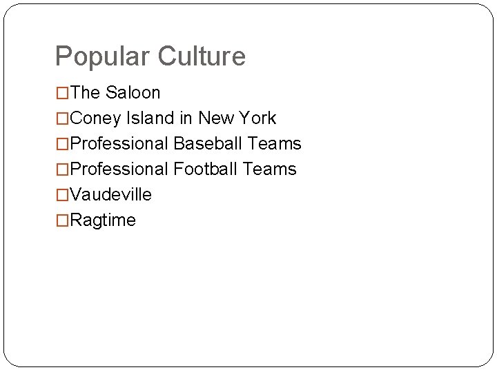 Popular Culture �The Saloon �Coney Island in New York �Professional Baseball Teams �Professional Football