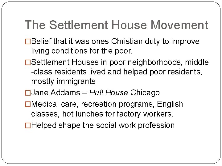 The Settlement House Movement �Belief that it was ones Christian duty to improve living