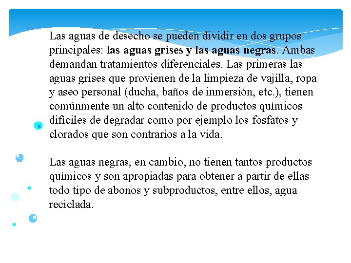 Las aguas de desecho se pueden dividir en dos grupos principales: las aguas grises