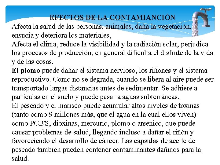 EFECTOS DE LA CONTAMIANCIÓN Afecta la salud de las personas, animales, daña la vegetación,