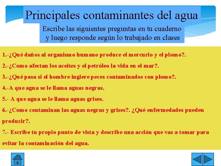 Principales contaminantes del agua Escribe las siguientes preguntas en tu cuaderno y luego responde