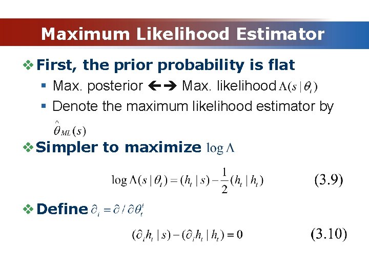 Maximum Likelihood Estimator v First, the prior probability is flat § Max. posterior Max.