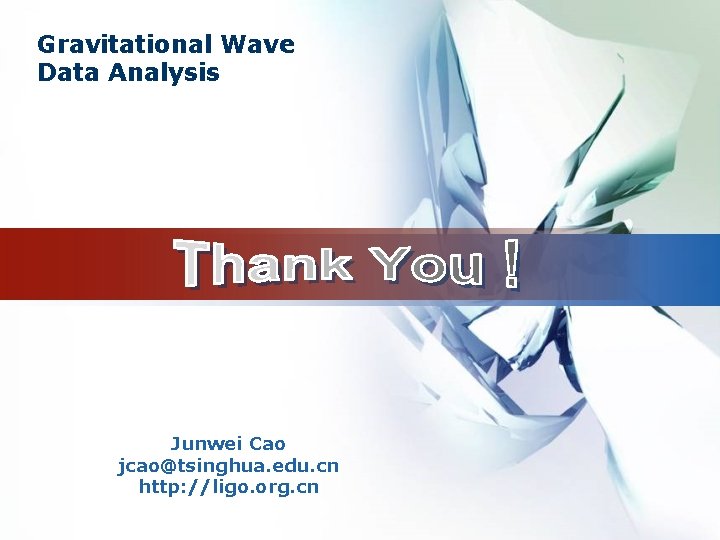 Gravitational Wave Data Analysis Junwei Cao jcao@tsinghua. edu. cn http: //ligo. org. cn 