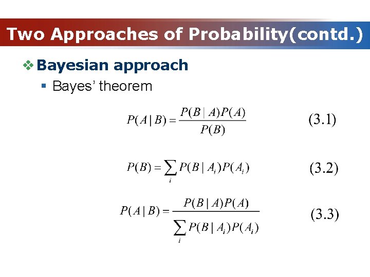 Two Approaches of Probability(contd. ) v Bayesian approach § Bayes’ theorem 