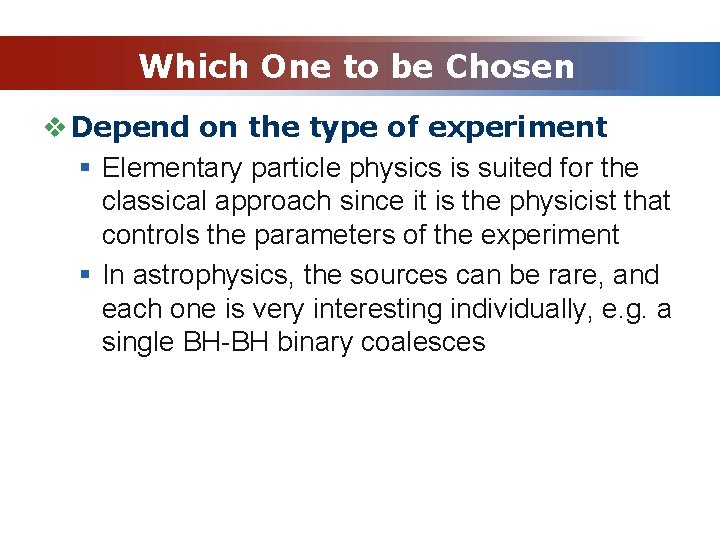 Which One to be Chosen v Depend on the type of experiment § Elementary