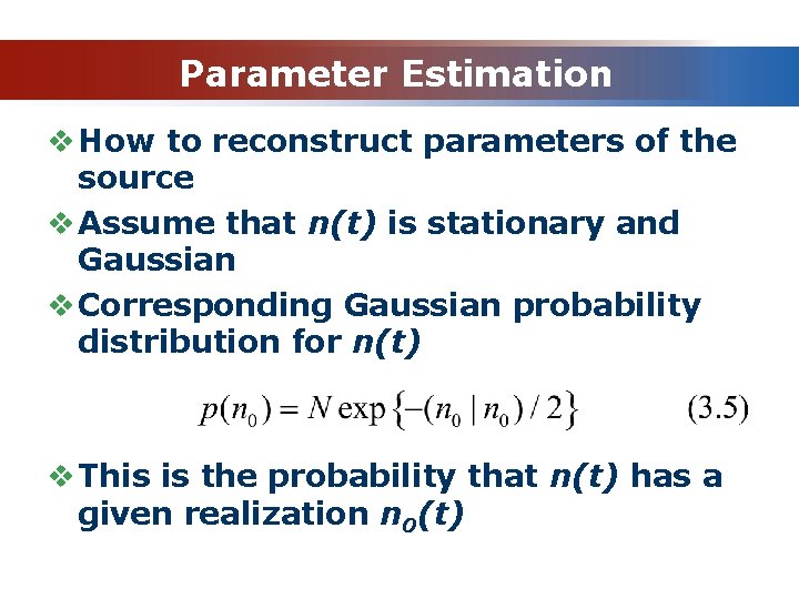 Parameter Estimation v How to reconstruct parameters of the source v Assume that n(t)