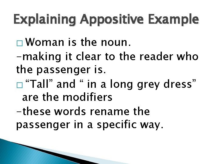 Explaining Appositive Example � Woman is the noun. -making it clear to the reader