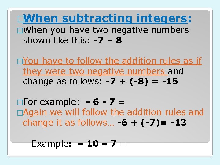 �When subtracting integers: �When you have two negative numbers shown like this: -7 –