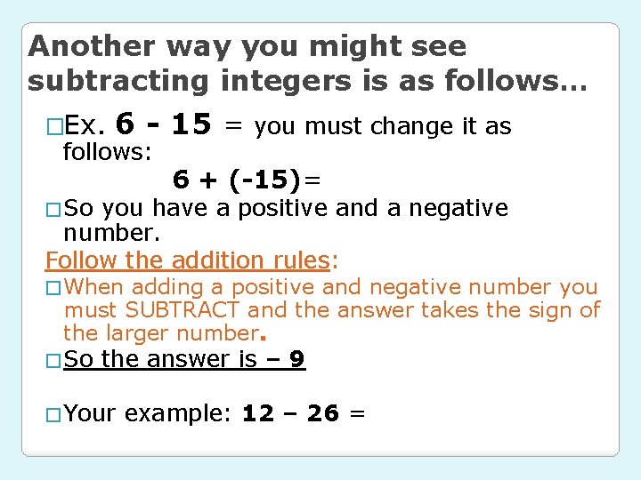 Another way you might see subtracting integers is as follows… �Ex. 6 - 15
