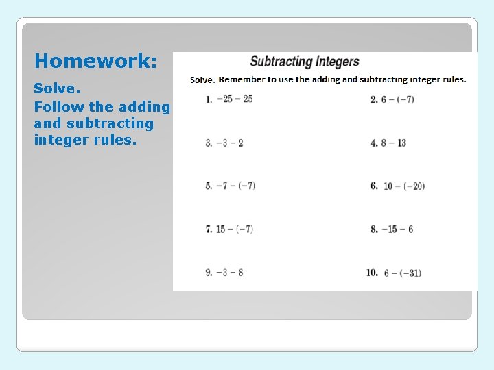 Homework: Solve. Follow the adding and subtracting integer rules. 