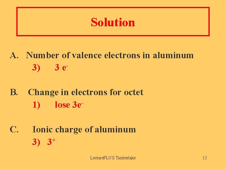 Solution A. Number of valence electrons in aluminum 3) 3 e. B. Change in